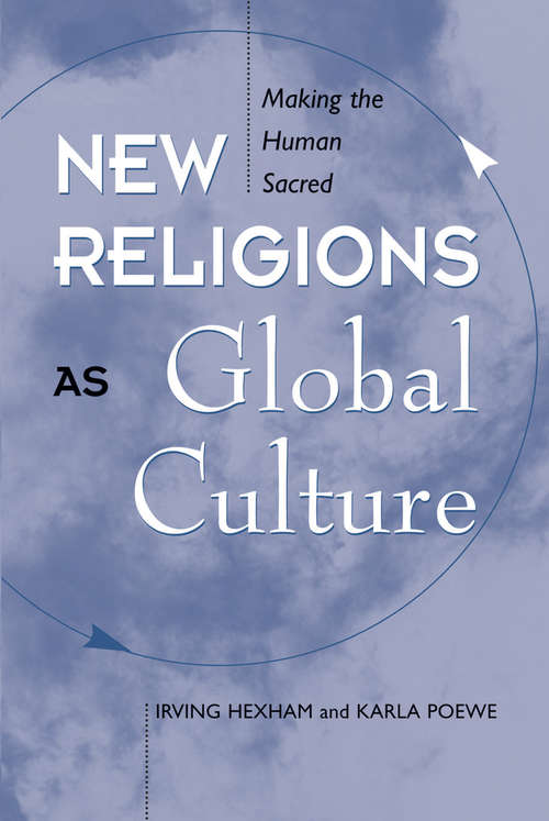 Book cover of New Religions As Global Cultures: Making The Human Sacred