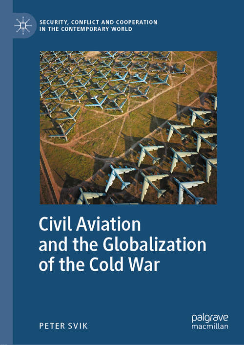 Book cover of Civil Aviation and the Globalization of the Cold War (1st ed. 2020) (Security, Conflict and Cooperation in the Contemporary World)