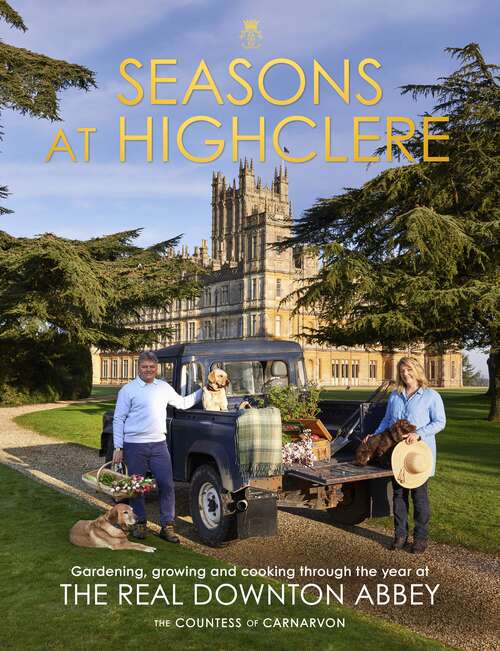 Book cover of Seasons at Highclere: Gardening, Growing, and Cooking through the Year at the Real Downton Abbey