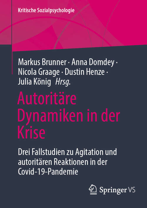 Book cover of Autoritäre Dynamiken in der Krise: Drei Fallstudien zu Agitation und autoritären Reaktionen in der Covid-19-Pandemie (2024) (Kritische Sozialpsychologie)