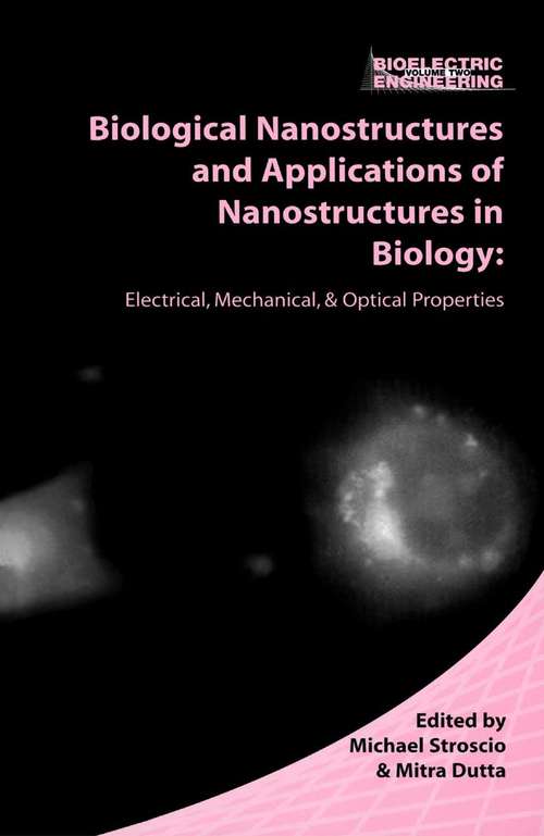 Book cover of Biological Nanostructures and Applications of Nanostructures in Biology: Electrical, Mechanical, and Optical Properties (2004) (Bioelectric Engineering: Vol. 2)