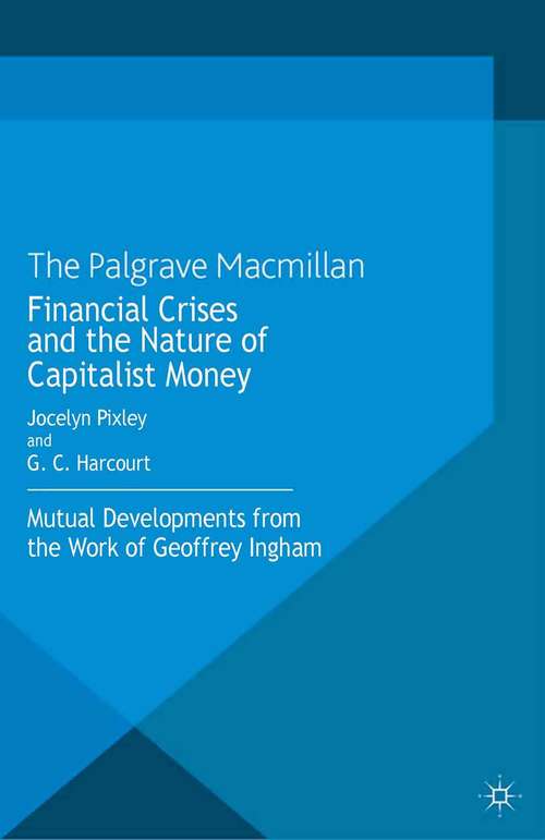 Book cover of Financial crises and the nature of capitalist money: Mutual developments from the work of Geoffrey Ingham (2013)