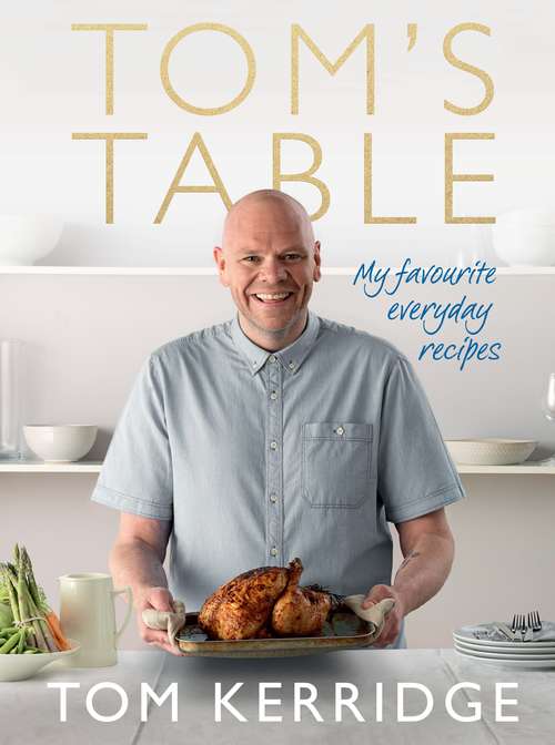 Book cover of Tom’s Table: My Favourite Everyday Recipes