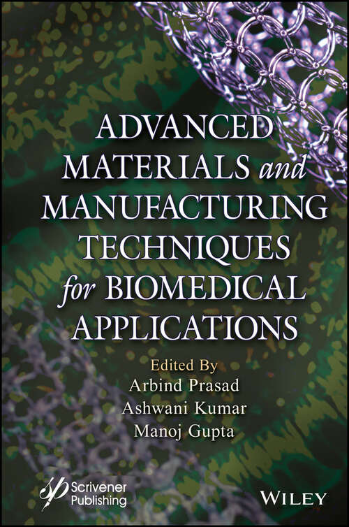 Book cover of Advanced Materials and Manufacturing Techniques for Biomedical Applications (Advances In Manufacturing, Design And Computational Intelligence Techniques Ser.)