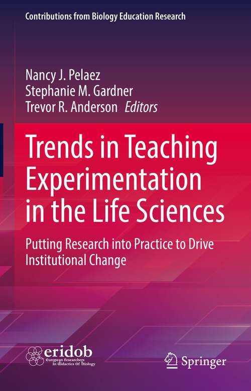 Book cover of Trends in Teaching Experimentation in the Life Sciences: Putting Research into Practice to Drive Institutional Change (1st ed. 2022) (Contributions from Biology Education Research)