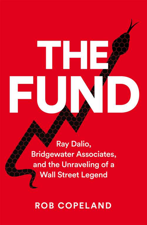 Book cover of The Fund: Ray Dalio, Bridgewater Associates and The Unraveling of a Wall Street Legend