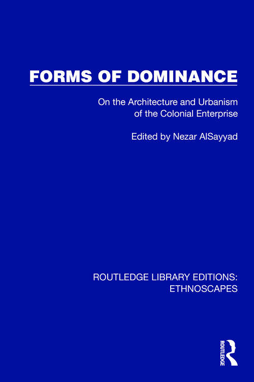 Book cover of Forms of Dominance: On the Architecture and Urbanism of the Colonial Enterprise (Routledge Library Editions: Ethnoscapes)