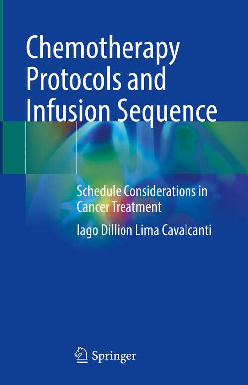 Book cover of Chemotherapy Protocols and Infusion Sequence: Schedule Consideration in Cancer Treatment (1st ed. 2022)