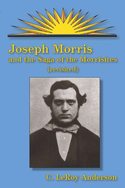 Book cover of Joseph Morris: and the Saga of the Morrisites Revisited