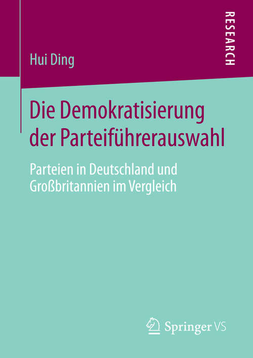 Book cover of Die Demokratisierung der Parteiführerauswahl: Parteien in Deutschland und Großbritannien im Vergleich (2015)