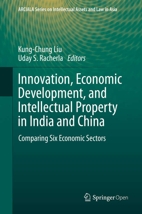 Book cover of Innovation, Economic Development, and Intellectual Property in India and China: Comparing Six Economic Sectors (1st ed. 2019) (ARCIALA Series on Intellectual Assets and Law in Asia)