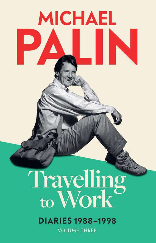 Book cover of Travelling to Work: Diaries 1988–1998 (Michael Palin Diaries #3)