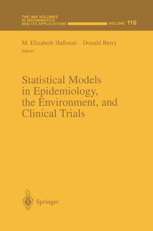 Book cover of Statistical Models in Epidemiology, the Environment, and Clinical Trials (2000) (The IMA Volumes in Mathematics and its Applications #116)