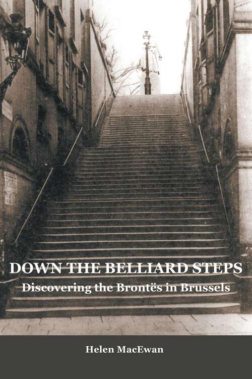Book cover of Down The Belliard Steps: Discovering the Brontes in Brussels
