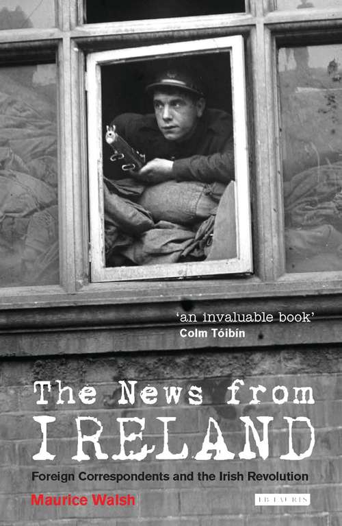 Book cover of The News from Ireland: Foreign Correspondents and the Irish Revolution