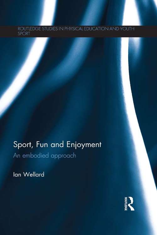 Book cover of Sport, Fun and Enjoyment: An Embodied Approach (Routledge Studies in Physical Education and Youth Sport)