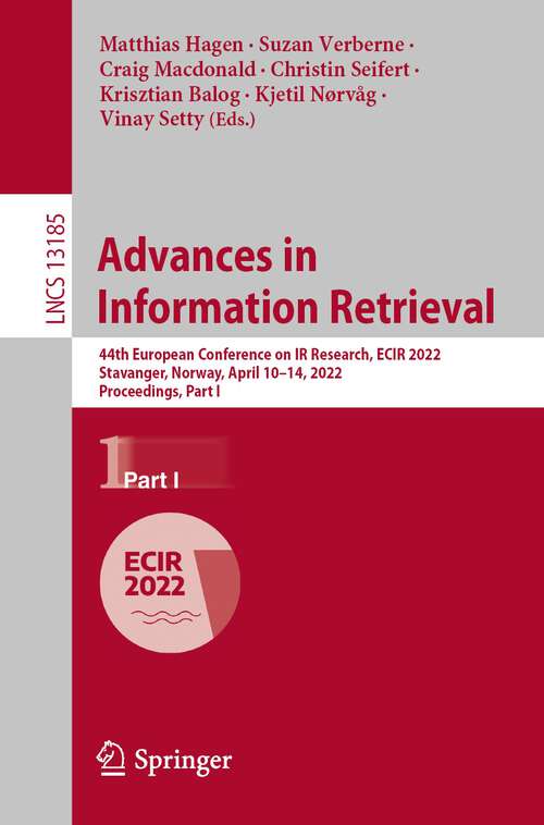 Book cover of Advances in Information Retrieval: 44th European Conference on IR Research, ECIR 2022, Stavanger, Norway, April 10–14, 2022, Proceedings, Part I (1st ed. 2022) (Lecture Notes in Computer Science #13185)