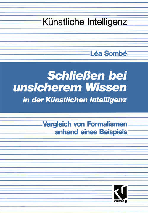 Book cover of Schließen bei unsicherem Wissen in der Künstlichen Intelligenz: Vergleich von Formalismen anhand eines Beispiels (1992) (Künstliche Intelligenz)