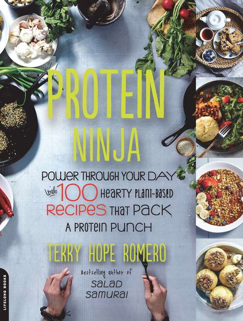 Book cover of Protein Ninja: Power through Your Day with 100 Hearty Plant-Based Recipes that Pack a Protein Punch