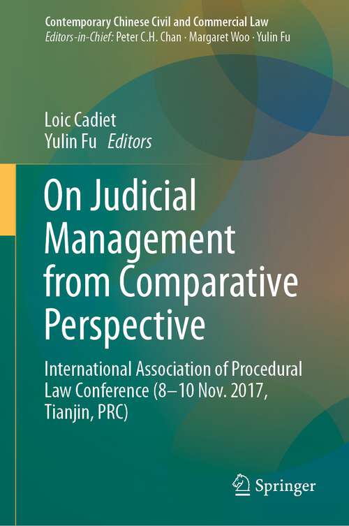 Book cover of On Judicial Management from Comparative Perspective: International Association of Procedural Law Conference (8-10 Nov. 2017, Tianjin, PRC) (1st ed. 2023) (Contemporary Chinese Civil and Commercial Law)