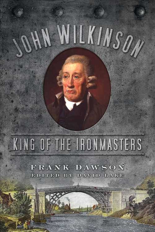 Book cover of John Wilkinson: King of the Ironmasters