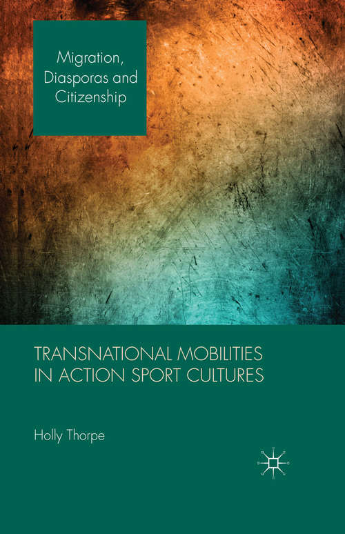 Book cover of Transnational Mobilities in Action Sport Cultures (2014) (Migration, Diasporas and Citizenship)