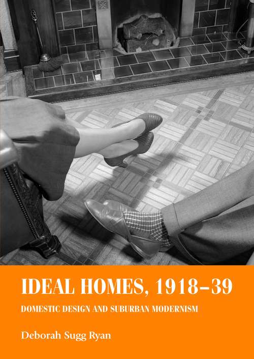 Book cover of Ideal homes, 1918–39: Domestic design and suburban Modernism (Studies in Design and Material Culture)