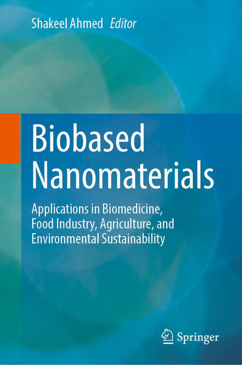 Book cover of Biobased Nanomaterials: Applications in Biomedicine, Food Industry, Agriculture, and Environmental Sustainability (2024)