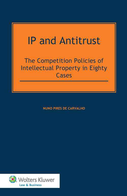 Book cover of IP and Antitrust: The Competition Policies of Intellectual Property in Eighty Cases