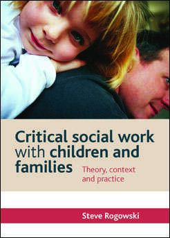 Book cover of Critical social work with children and families: Theory, context and practice