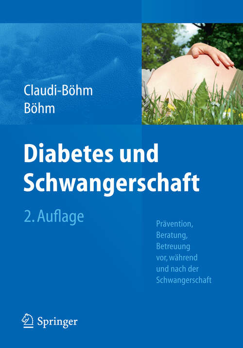 Book cover of Diabetes und Schwangerschaft: Prävention, Beratung, Betreuung vor, während und nach der Schwangerschaft (2. Aufl. 2012)