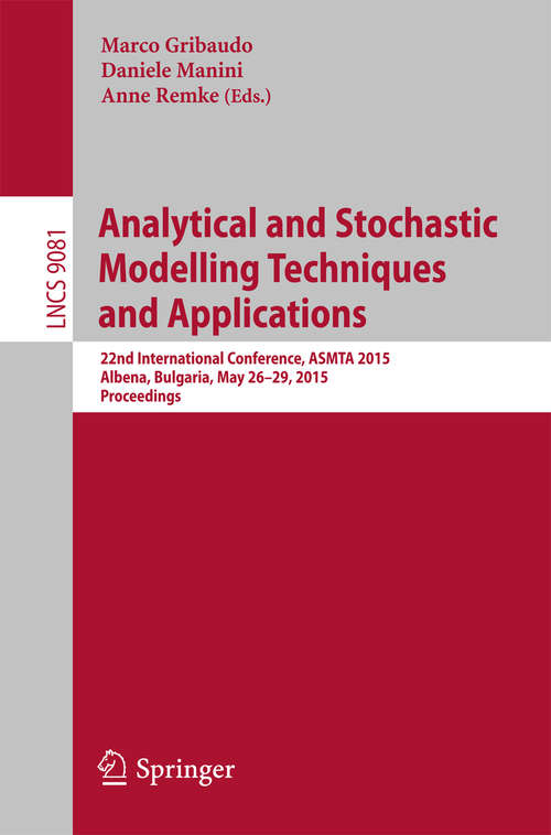 Book cover of Analytical and Stochastic Modelling Techniques and Applications: 22nd International Conference, ASMTA 2015, Albena, Bulgaria, May 26-29, 2015. Proceedings (2015) (Lecture Notes in Computer Science #9081)