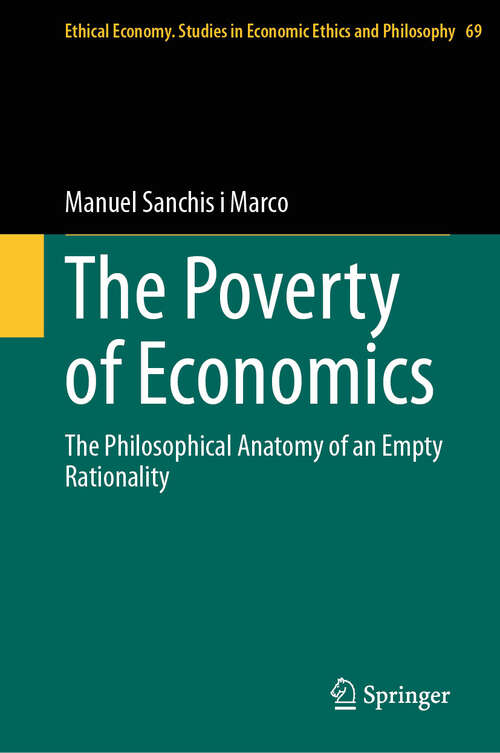 Book cover of The Poverty of Economics: The Philosophical Anatomy of an Empty Rationality (2024) (Ethical Economy #69)