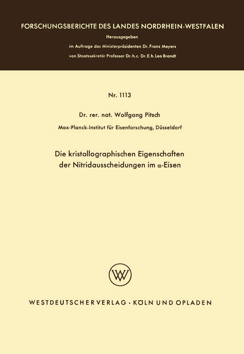 Book cover of Die kristallographischen Eigenschaften der Nitridausscheidungen im α-Eisen (1962) (Forschungsberichte des Landes Nordrhein-Westfalen #1113)