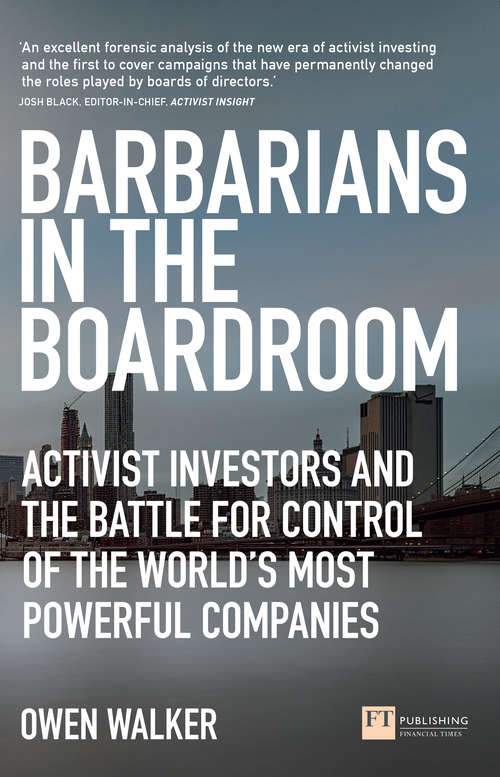 Book cover of Barbarians in the Boardroom: Activist Investors and the battle for control of the world's most powerful companies (Financial Times Series)