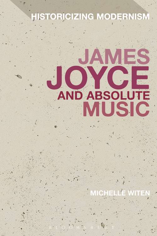 Book cover of James Joyce and Absolute Music (Historicizing Modernism)