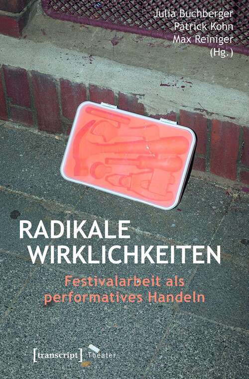 Book cover of Radikale Wirklichkeiten: Festivalarbeit als performatives Handeln (Theater #132)