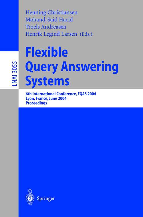 Book cover of Flexible Query Answering Systems: 6th International Conference, FQAS 2004, Lyon, France, June 24-26, 2004, Proceedings (2004) (Lecture Notes in Computer Science #3055)