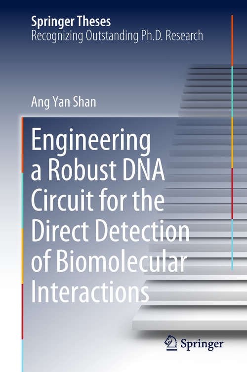 Book cover of Engineering a Robust DNA Circuit for the Direct Detection of Biomolecular Interactions (Springer Theses)