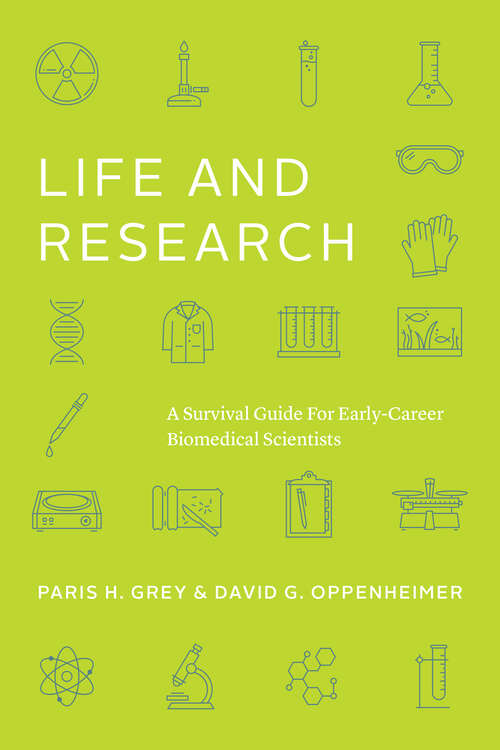 Book cover of Life and Research: A Survival Guide for Early-Career Biomedical Scientists (Chicago Guides to Academic Life)