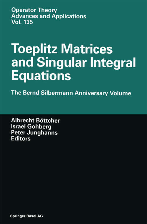 Book cover of Toeplitz Matrices and Singular Integral Equations: The Bernd Silbermann Anniversary Volume (2002) (Operator Theory: Advances and Applications #135)