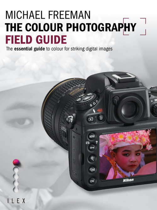 Book cover of The Colour Photography Field Guide: The Essential Guide to Hue for Striking Digital Images (Field Guide)
