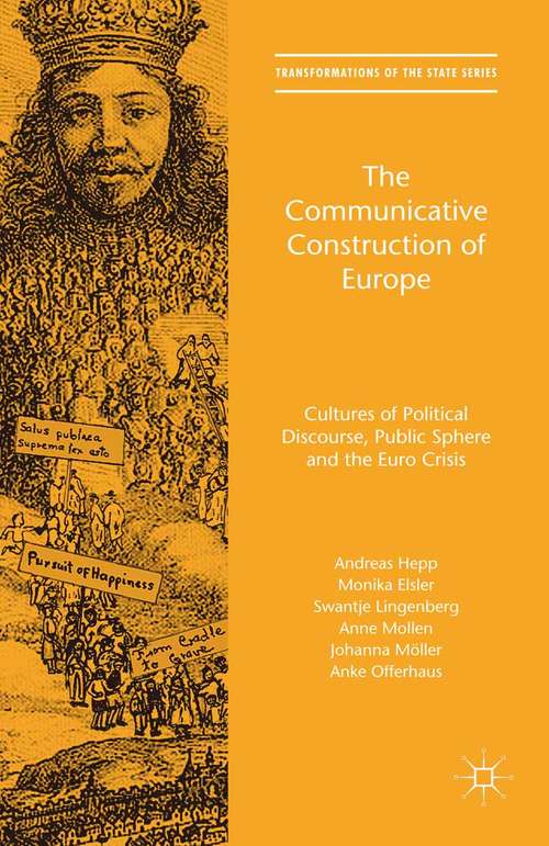 Book cover of The Communicative Construction of Europe: Cultures of Political Discourse, Public Sphere, and the Euro Crisis (1st ed. 2016) (Transformations of the State)