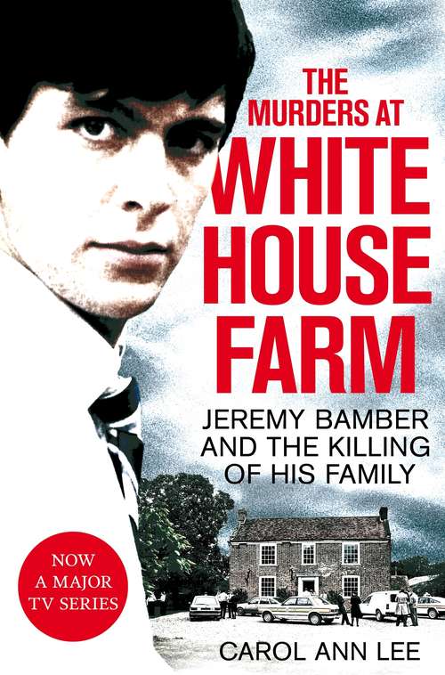 Book cover of The Murders at White House Farm: Jeremy Bamber and the killing of his family. The definitive investigation.