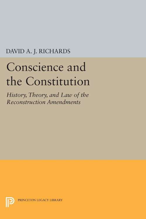 Book cover of Conscience and the Constitution: History, Theory, and Law of the Reconstruction Amendments (PDF)