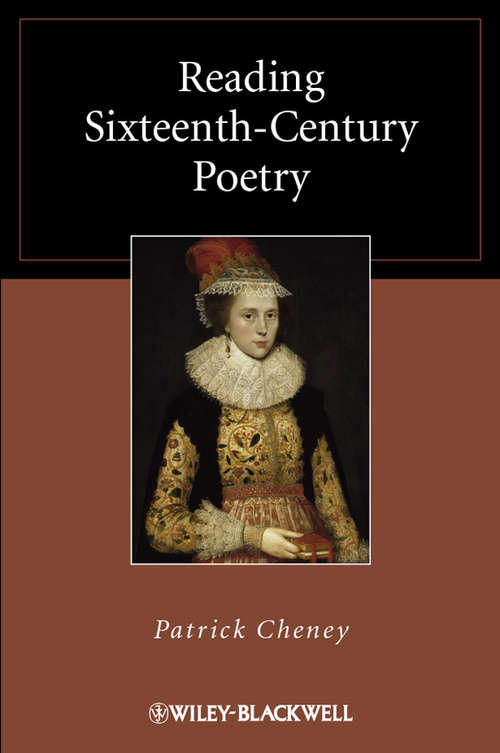 Book cover of Reading Sixteenth-Century Poetry (Wiley Blackwell Reading Poetry Ser. #7)