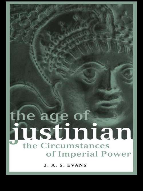 Book cover of The Age of Justinian: The Circumstances of Imperial Power (Roman Imperial Biographies)