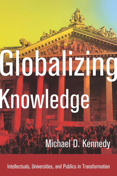 Book cover of Globalizing Knowledge: Intellectuals, Universities, and Publics in Transformation