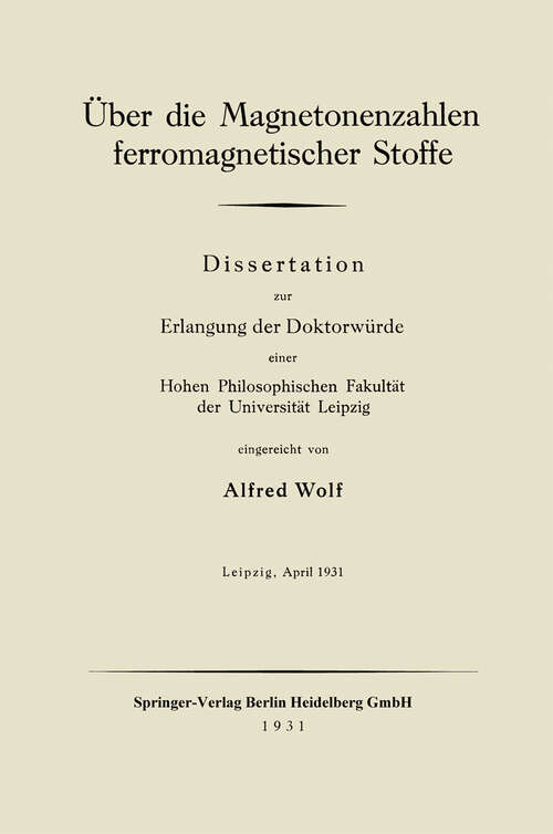 Book cover of Über die Magnetonenzahlen ferromagnetischer Stoffe: Dissertation zur Erlangung der Doktorwürde einer Hohen Philosophischen Fakultät der Universität Leipzig (1931)