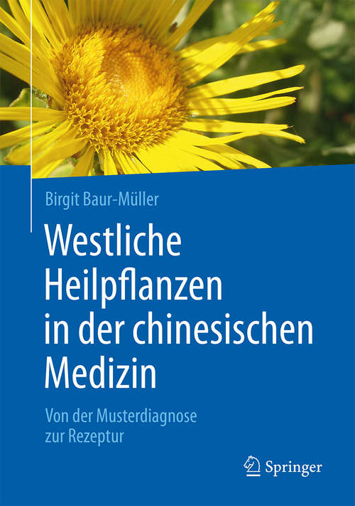 Book cover of Westliche Heilpflanzen in der chinesischen Medizin: Von der Musterdiagnose zur Rezeptur (1. Aufl. 2016)